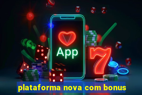 plataforma nova com bonus